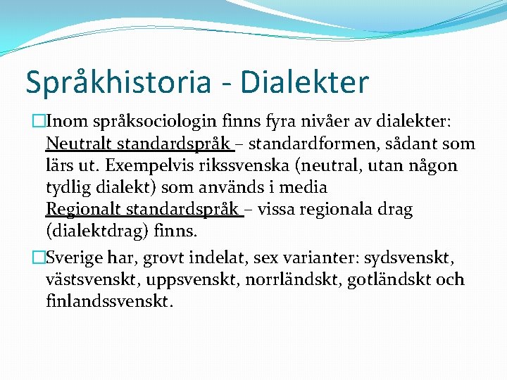 Språkhistoria - Dialekter �Inom språksociologin finns fyra nivåer av dialekter: Neutralt standardspråk – standardformen,