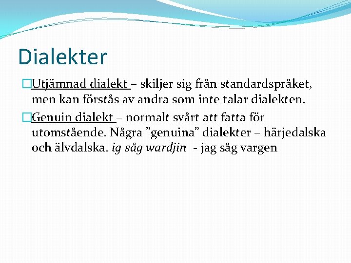 Dialekter �Utjämnad dialekt – skiljer sig från standardspråket, men kan förstås av andra som