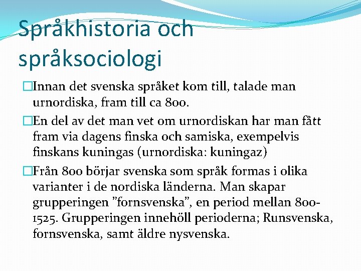 Språkhistoria och språksociologi �Innan det svenska språket kom till, talade man urnordiska, fram till