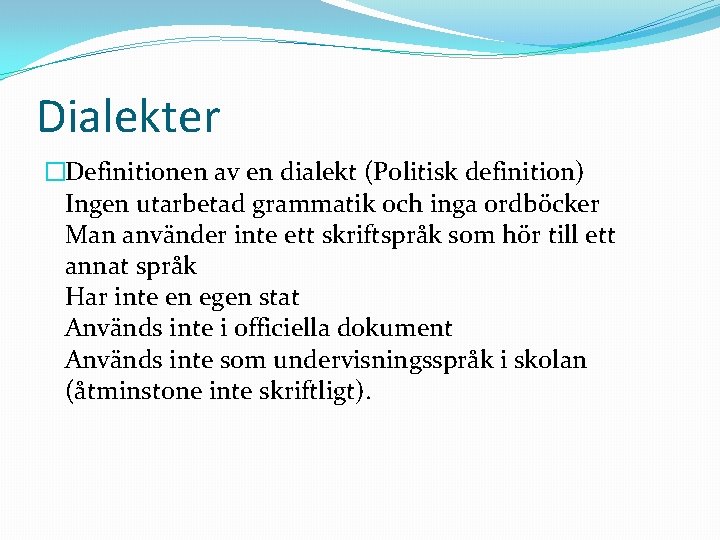 Dialekter �Definitionen av en dialekt (Politisk definition) Ingen utarbetad grammatik och inga ordböcker Man