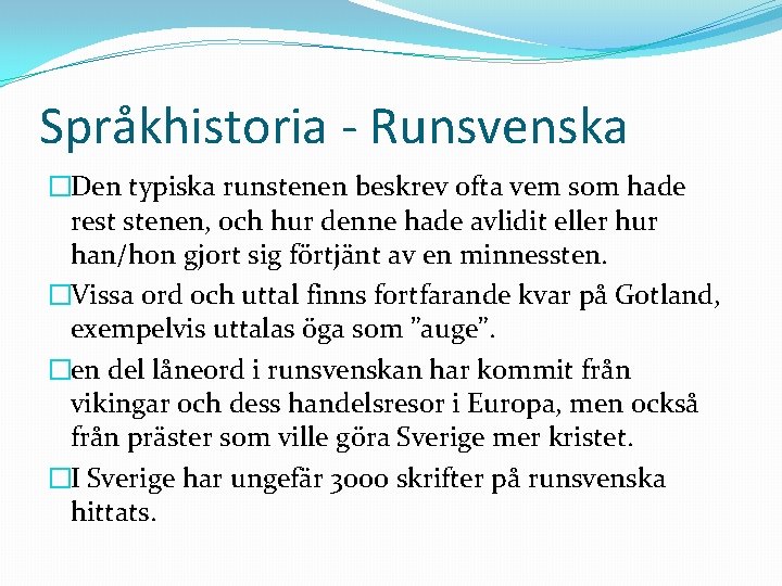 Språkhistoria - Runsvenska �Den typiska runstenen beskrev ofta vem som hade rest stenen, och
