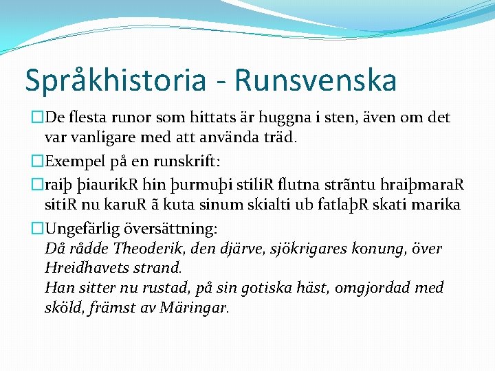 Språkhistoria - Runsvenska �De flesta runor som hittats är huggna i sten, även om