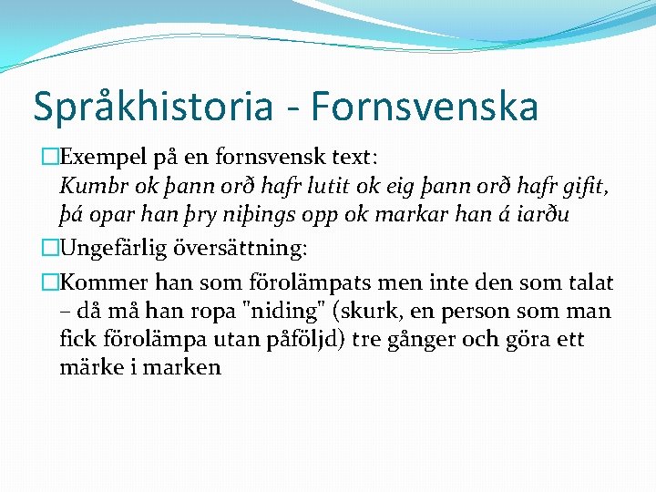 Språkhistoria - Fornsvenska �Exempel på en fornsvensk text: Kumbr ok þann orð hafr lutit