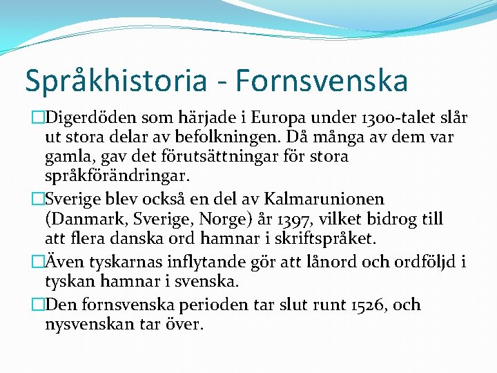 Språkhistoria - Fornsvenska �Digerdöden som härjade i Europa under 1300 -talet slår ut stora