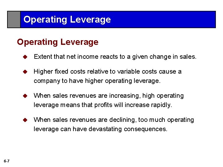 Operating Leverage 6 -7 u Extent that net income reacts to a given change