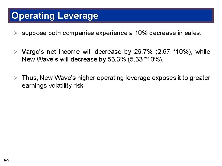 Operating Leverage 6 -9 Ø suppose both companies experience a 10% decrease in sales.