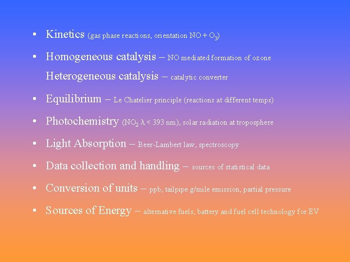  • Kinetics (gas phase reactions, orientation NO + O 3) • Homogeneous catalysis