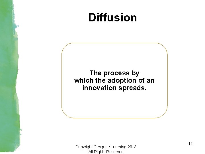 Diffusion The process by which the adoption of an innovation spreads. Copyright Cengage Learning