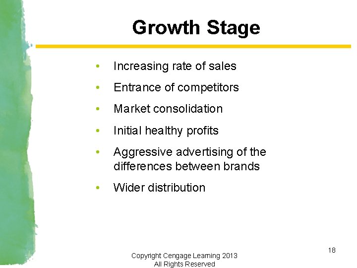 Growth Stage • Increasing rate of sales • Entrance of competitors • Market consolidation