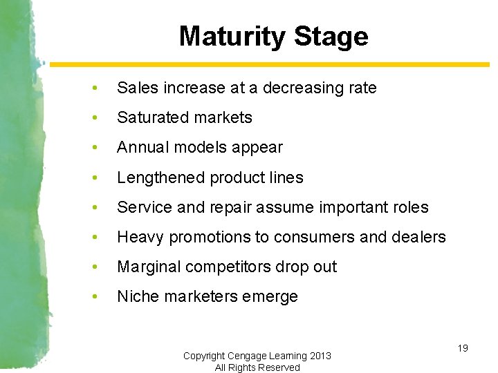 Maturity Stage • Sales increase at a decreasing rate • Saturated markets • Annual