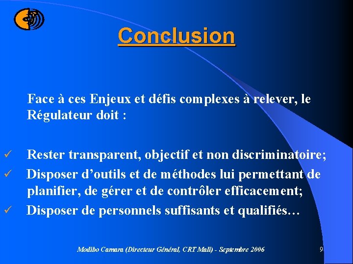 Conclusion Face à ces Enjeux et défis complexes à relever, le Régulateur doit :