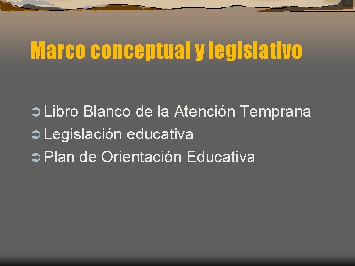 Marco conceptual y legislativo Ü Libro Blanco de la Atención Temprana Ü Legislación educativa
