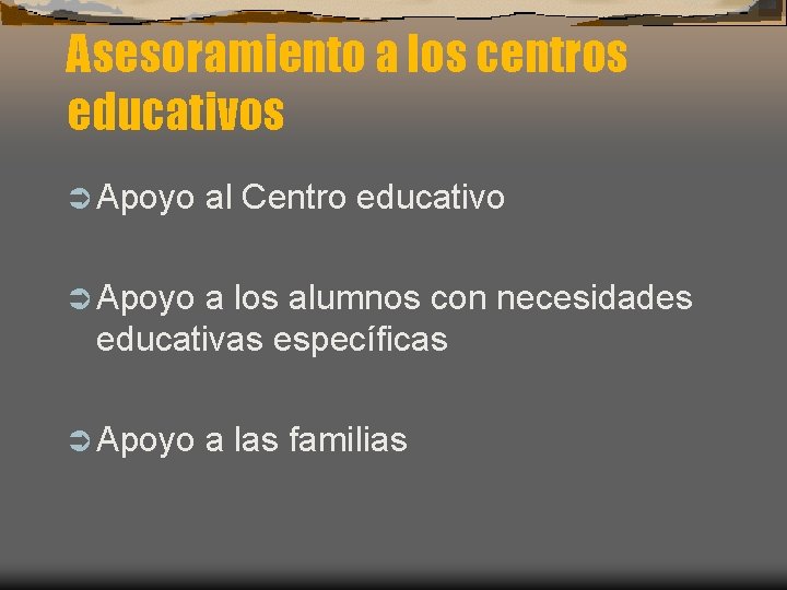 Asesoramiento a los centros educativos Ü Apoyo al Centro educativo Ü Apoyo a los