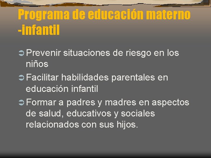 Programa de educación materno -infantil Ü Prevenir situaciones de riesgo en los niños Ü