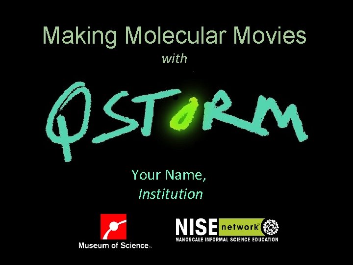 Making Molecular Movies with Your Name, Institution 