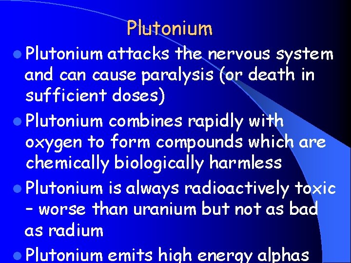l Plutonium attacks the nervous system and can cause paralysis (or death in sufficient