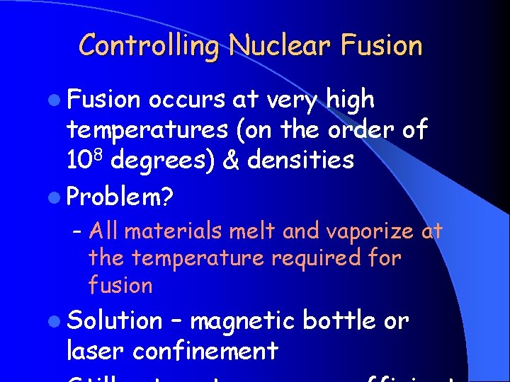 Controlling Nuclear Fusion l Fusion occurs at very high temperatures (on the order of