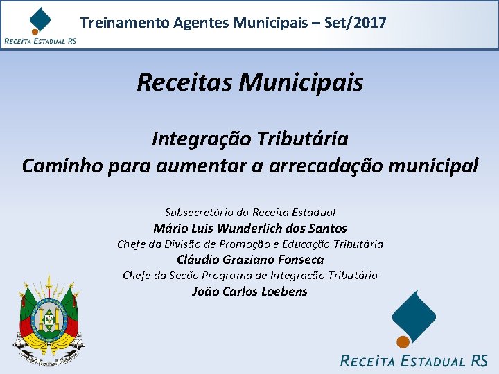 Treinamento Agentes Municipais – Set/2017 Receitas Municipais Integração Tributária Caminho para aumentar a arrecadação