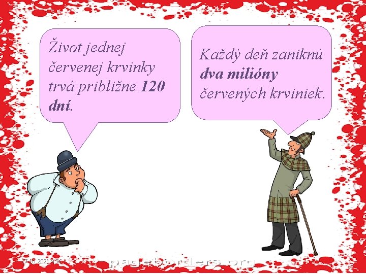 Život jednej červenej krvinky trvá približne 120 dní. 17. 10. 2021 9: 56 Každý