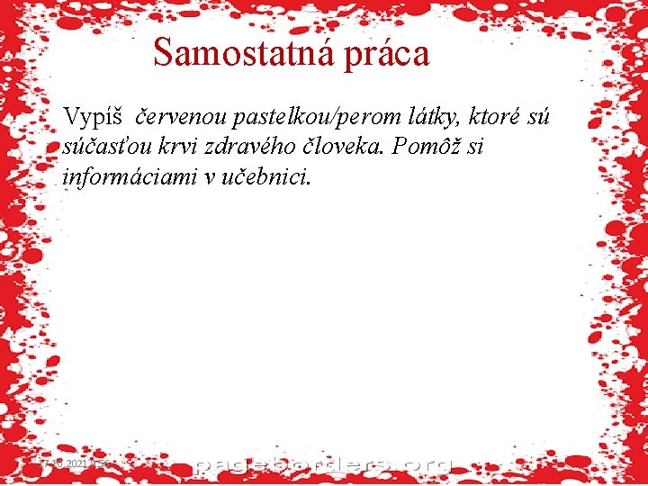 Samostatná práca Vypíš červenou pastelkou/perom látky, ktoré sú súčasťou krvi zdravého človeka. Pomôž si