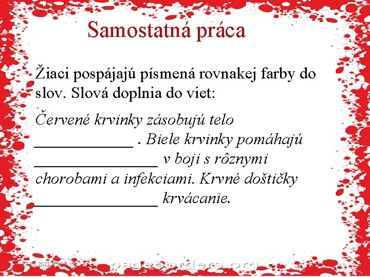 Samostatná práca Žiaci pospájajú písmená rovnakej farby do slov. Slová doplnia do viet: Červené