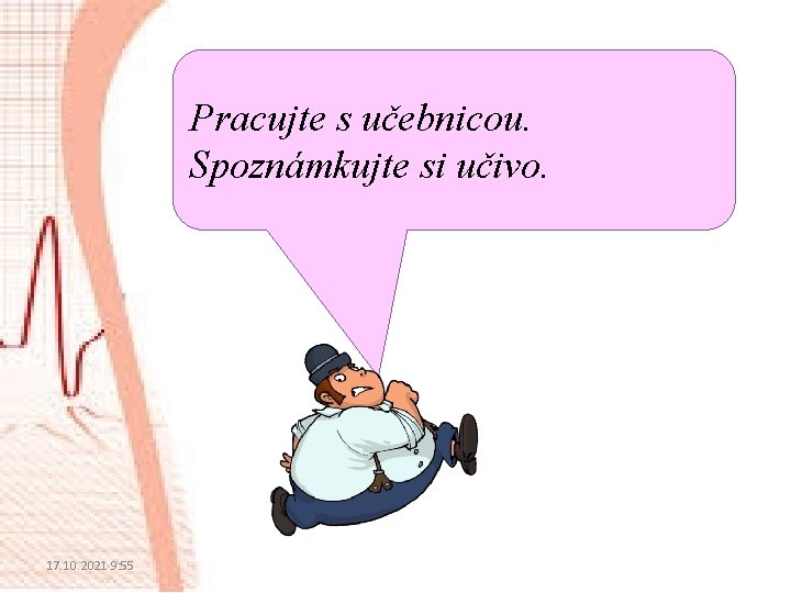 Pracujte s učebnicou. Spoznámkujte si učivo. 17. 10. 2021 9: 55 