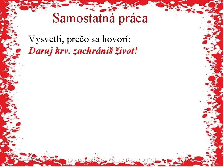 Samostatná práca Vysvetli, prečo sa hovorí: Daruj krv, zachrániš život! 17. 10. 2021 9: