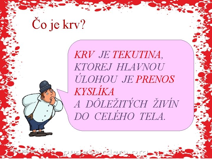 Čo je krv? KRV JE TEKUTINA, KTOREJ HLAVNOU ÚLOHOU JE PRENOS KYSLÍKA A DÔLEŽITÝCH