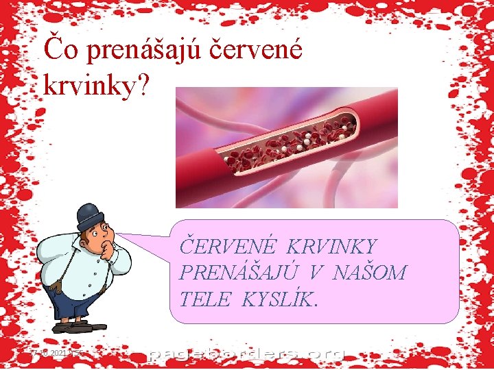 Čo prenášajú červené krvinky? ČERVENÉ KRVINKY PRENÁŠAJÚ V NAŠOM TELE KYSLÍK. 17. 10. 2021