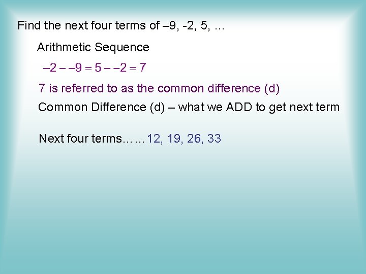 Find the next four terms of – 9, -2, 5, … Arithmetic Sequence 7