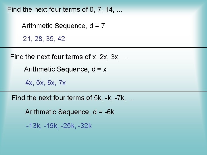 Find the next four terms of 0, 7, 14, … Arithmetic Sequence, d =