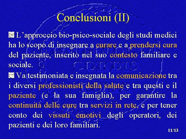 Conclusioni (II) L’approccio bio-psico-sociale degli studi medici ha lo scopo di insegnare a curare