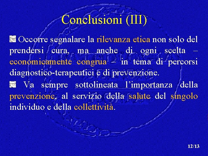 Conclusioni (III) Occorre segnalare la rilevanza etica non solo del prendersi cura, ma anche