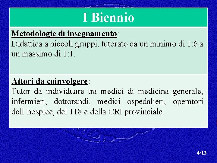 I Biennio Metodologie di insegnamento: Didattica a piccoli gruppi; tutorato da un minimo di