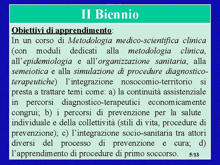 II Biennio Obiettivi di apprendimento: In un corso di Metodologia medico-scientifica clinica (con moduli