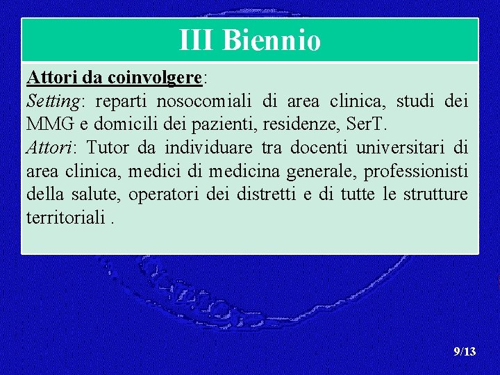 III Biennio Attori da coinvolgere: Setting: reparti nosocomiali di area clinica, studi dei MMG