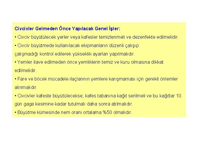 Civcivler Gelmeden Önce Yapılacak Genel İşler: • Civciv büyütülecek yerler veya kafesler temizlenmeli ve