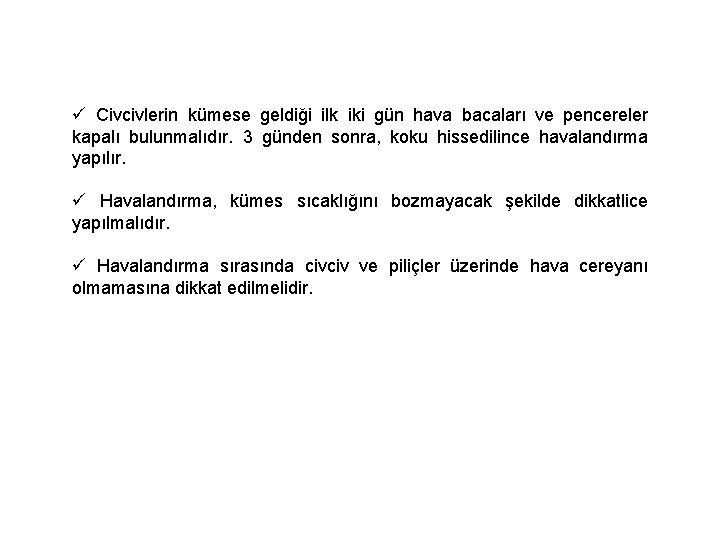 ü Civcivlerin kümese geldiği ilk iki gün hava bacaları ve pencereler kapalı bulunmalıdır. 3