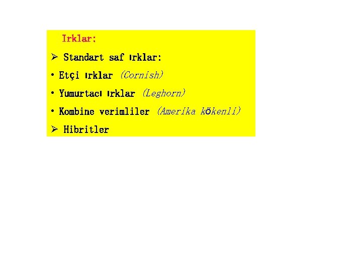 Irklar: Ø Standart saf ırklar: • Etçi ırklar (Cornish) • Yumurtacı ırklar (Leghorn) •
