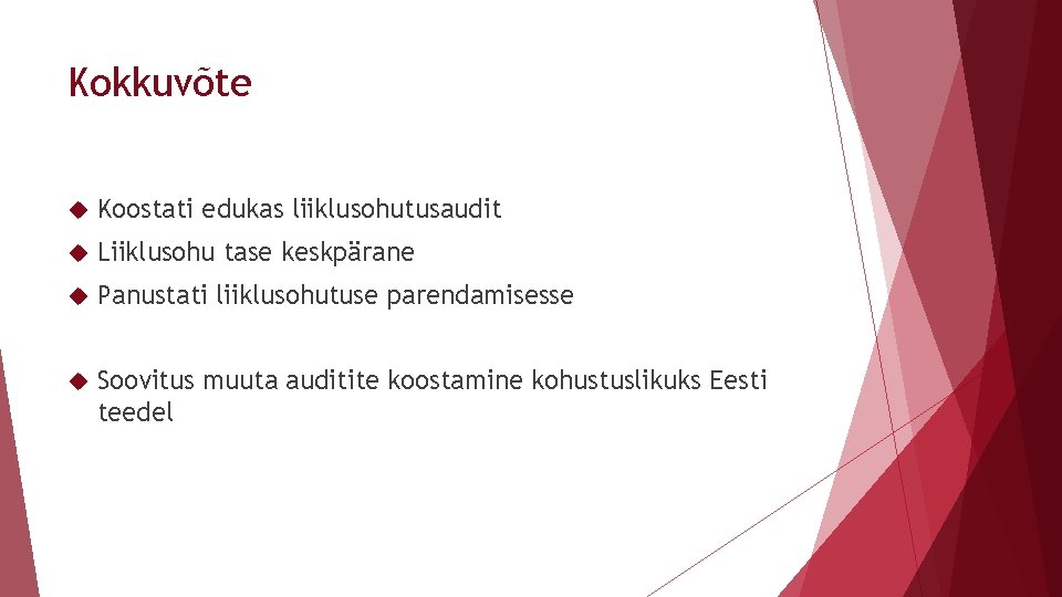 Kokkuvõte Koostati edukas liiklusohutusaudit Liiklusohu tase keskpärane Panustati liiklusohutuse parendamisesse Soovitus muuta auditite koostamine