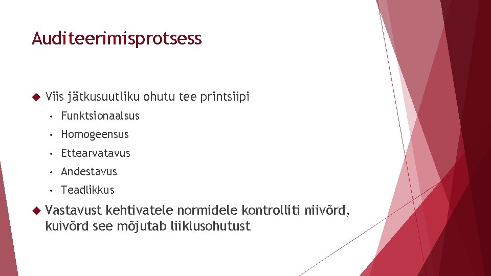 Auditeerimisprotsess Viis jätkusuutliku ohutu tee printsiipi • Funktsionaalsus • Homogeensus • Ettearvatavus • Andestavus