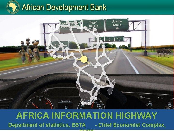 AFRICA INFORMATION HIGHWAY Department of statistics ESTA Chief