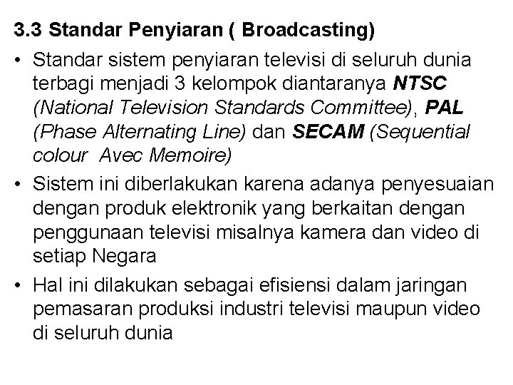 3. 3 Standar Penyiaran ( Broadcasting) • Standar sistem penyiaran televisi di seluruh dunia