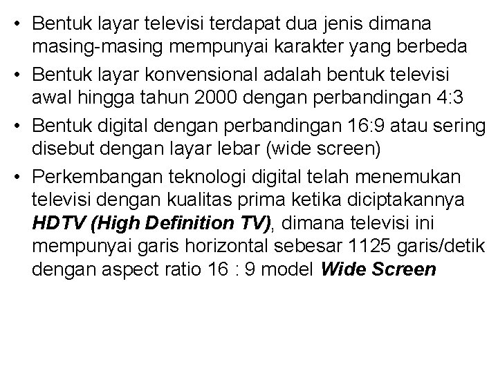  • Bentuk layar televisi terdapat dua jenis dimana masing-masing mempunyai karakter yang berbeda