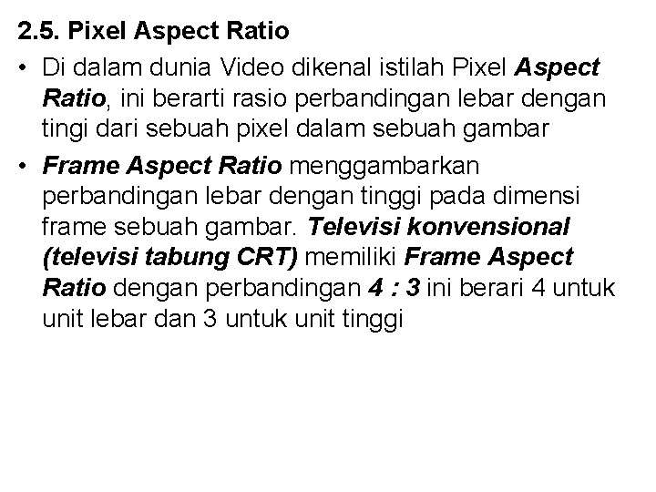 2. 5. Pixel Aspect Ratio • Di dalam dunia Video dikenal istilah Pixel Aspect