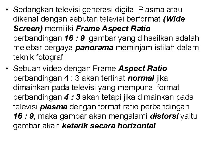  • Sedangkan televisi generasi digital Plasma atau dikenal dengan sebutan televisi berformat (Wide