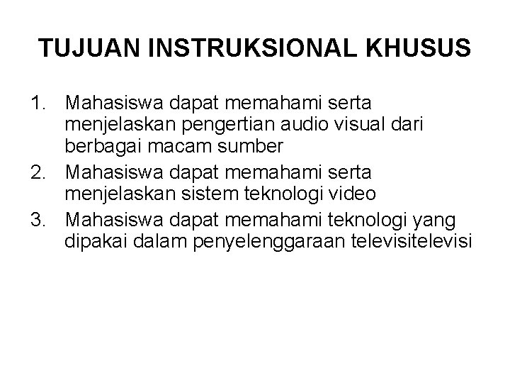 TUJUAN INSTRUKSIONAL KHUSUS 1. Mahasiswa dapat memahami serta menjelaskan pengertian audio visual dari berbagai