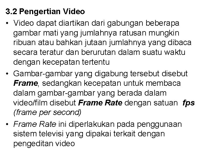 3. 2 Pengertian Video • Video dapat diartikan dari gabungan beberapa gambar mati yang