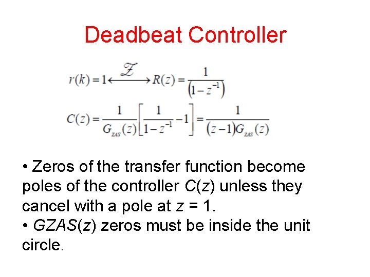 Deadbeat Controller • Zeros of the transfer function become poles of the controller C(z)