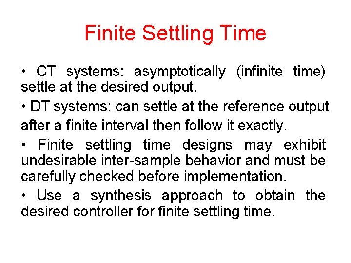 Finite Settling Time • CT systems: asymptotically (infinite time) settle at the desired output.